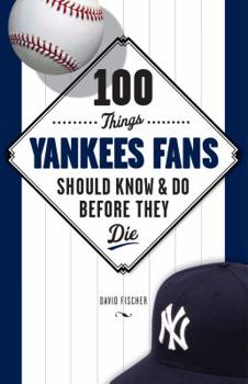 Paperback 100 Things Yankees Fans Should Know & Do Before They Die Book