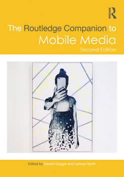 The Routledge Companion to Mobile Media (Routledge Media and Cultural Studies Companions)