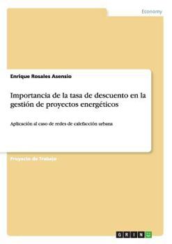 Paperback Importancia de la tasa de descuento en la gestión de proyectos energéticos: Aplicación al caso de redes de calefacción urbana [Spanish] Book