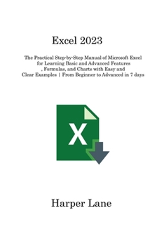 Paperback Excel 2023: The Practical Step-by-Step Manual of Microsoft Excel for Learning Basic and Advanced Features, Formulas, and Charts wi Book