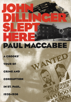 Paperback John Dillinger Slept Here: A Crooks' Tour of Crime and Corruption in St. Paul, 1920-1936 Book
