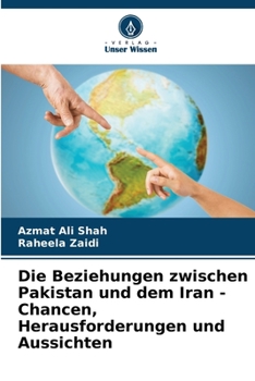 Paperback Die Beziehungen zwischen Pakistan und dem Iran - Chancen, Herausforderungen und Aussichten [German] Book