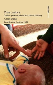 Paperback True Justice. Quaker Peace Makers and Peace Making Book