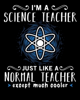 I'm a science teacher just like a normal teacher except much cooler: Science Teacher Lesson Planner & Academic Organizer Notebook with chemistry ... Teacher Planner Book Teacher Planner Gift