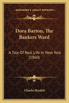 Paperback Dora Barton, The Bankers Ward: A Tale Of Real Life In New York (1860) Book