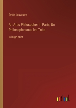 Paperback An Attic Philosopher in Paris; Un Philosophe sous les Toits: in large print Book