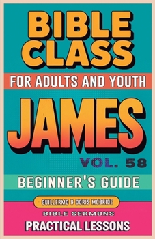 Bible Class for Adults and Youth Beginner's Guide - James: Practical Lessons (Bible Class from Scratch)
