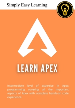 Paperback Learn Apex: Intermediate level of expertise in Apex programming covering all the important aspects of Apex with complete hands-on Book