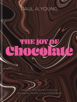 Hardcover The Joy of Chocolate: Recipes and Stories from the Wonderful World of the Cocoa Bean Book