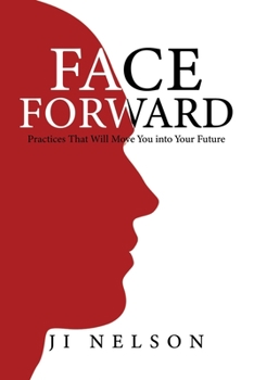 Paperback Face Forward: Practices That Will Move You into Your Future Book