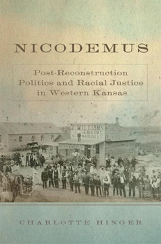 Nicodemus: Post-Reconstruction Politics and Racial Justice in Western Kansas - Book #11 of the Race and Culture in the American West