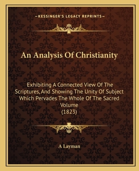 Paperback An Analysis Of Christianity: Exhibiting A Connected View Of The Scriptures, And Showing The Unity Of Subject Which Pervades The Whole Of The Sacred Book
