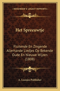 Paperback Het Spreeuwtje: Fluitende En Zingende Allerhande Liedjes Op Bekende Oude En Nieuwe Wijzen (1808) [Dutch] Book