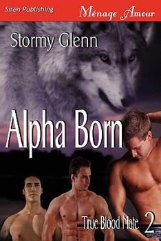 Paperback Alpha Born [True Blood Mate 2] (Siren Publishing Menage Amour Manlove) Book