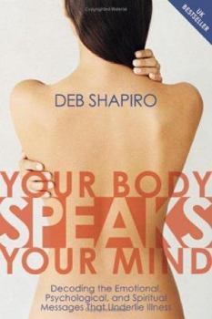 Paperback Your Body Speaks Your Mind: Decoding the Emotional, Psychological, and Spiritual Messages That Underlie Illness Book