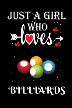 Just a Girl Who Loves Billiards: Gift for Billiards Lovers, Billiards Lovers Journal / Notebook / Diary / Thanksgiving / Christmas & Birthday Gift