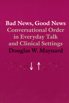 Paperback Bad News, Good News: Conversational Order in Everyday Talk and Clinical Settings Book