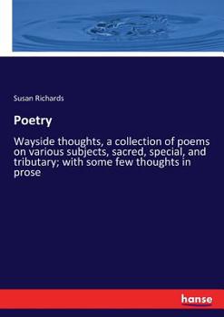 Paperback Poetry: Wayside thoughts, a collection of poems on various subjects, sacred, special, and tributary; with some few thoughts in prose Book