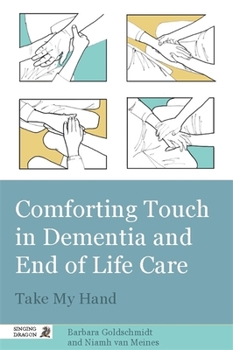 Paperback Comforting Touch in Dementia and End of Life Care: Take My Hand Book