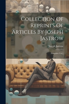 Paperback Collection Of Reprints Of Articles By Joseph Jastrow: Pamphlet Vol.] Book