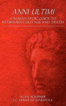 Paperback Anni Ultimi: A Roman Stoic Guide to Retirement, Old Age and Death Book