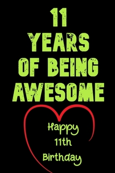 11 Years of Being Awesome Happy 11th Birthday : 11 Years Old Gift for Boys & Girls