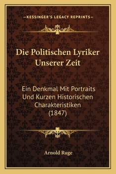 Paperback Die Politischen Lyriker Unserer Zeit: Ein Denkmal Mit Portraits Und Kurzen Historischen Charakteristiken (1847) [German] Book