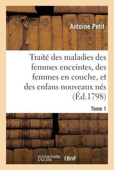 Paperback Traité Des Maladies Des Femmes Enceintes, Des Femmes En Couche, Et Des Enfans Nouveaux Nés [French] Book