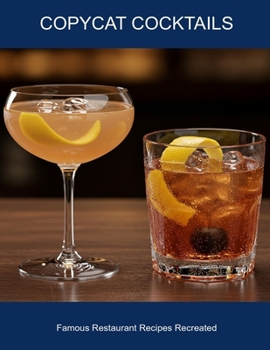 Paperback Copycat Cocktails: Famous Restaurant Recipes Recreated Book