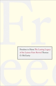 Hardcover Freedom to Harm: The Lasting Legacy of the Laissez Faire Revival Book