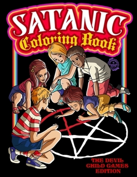 Paperback Satanic Coloring Book: The Devil Child Games Edition: Presenting Satan, Lucifer, Black Goat, Sigil Baphomet, Antichrist, Necronomicon, Black Book