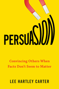 Paperback Persuasion: Convincing Others When Facts Don't Seem to Matter Book