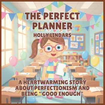 The Perfect Planner: A Heartwarming Story About Perfectionism and Being "Good Enough"