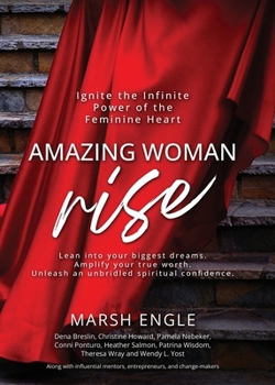 Paperback Amazing Woman Rise: Ignite the Infinite Power of the Feminine Heart Book