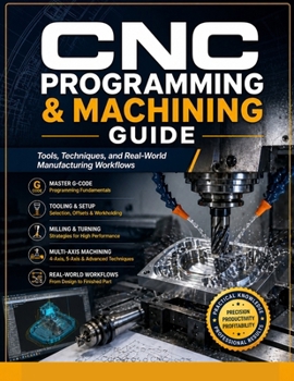 Paperback CNC Programming & Machining Guide: Tools, Techniques, and Real-World Manufacturing Workflows Book