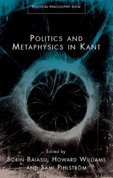 Politics and Metaphysics in Kant - Book  of the Political Philosophy Now