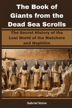 Paperback The Book of Giants from the Dead Sea Scrolls: The Secret History of the Lost World of the Watchers and Nephilim [Large Print] Book