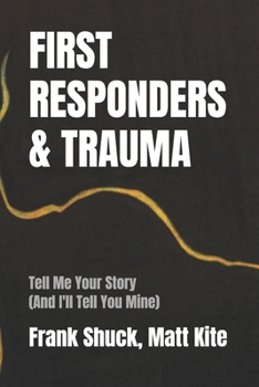 First Responders and Trauma: Tell Me Your Story (And I'll Tell You Mine)