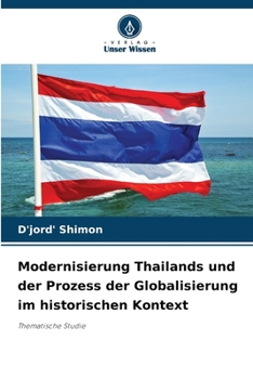 Modernisierung Thailands und der Prozess der Globalisierung im historischen Kontext (German Edition)