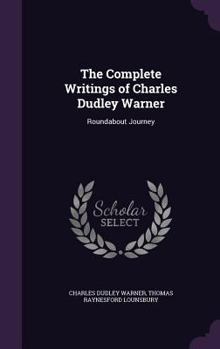 Hardcover The Complete Writings of Charles Dudley Warner: Roundabout Journey Book