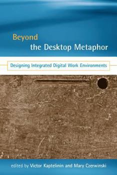 Hardcover Beyond the Desktop Metaphor: Designing Integrated Digital Work Environments Book