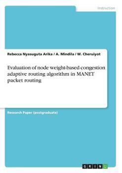 Paperback Evaluation of node weight-based congestion adaptive routing algorithm in MANET packet routing Book