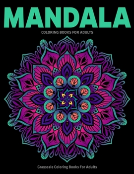 Paperback Grayscale Coloring Books For Adults: Mandala Coloring Books For Adults: Stress Relieving Mandala Designs Book