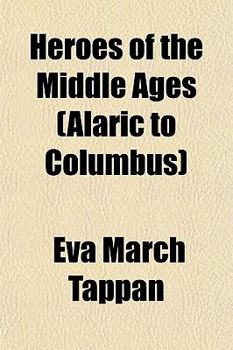 Heroes of the Middle Ages (Alaric to Columbus)