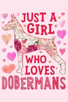 Paperback Just a Girl Who Loves Dobermans: Doberman Dog Lined Notebook, Journal, Organizer, Diary, Composition Notebook, Gifts for Dog Lovers Book