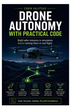 Paperback Drone Autonomy with Practical Code: Build safer missions in simulation before testing them in real flight. Book