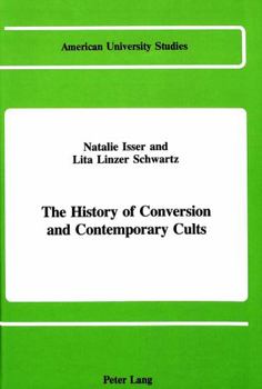 The History of Conversion and Contemporary Cults (American University Studies Series VII, Theology and Religion)