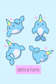 Libreta de Puntos: Cuaderno Punteado A5 (6X9 in) para tomar notas, diario, apuntes, caligrafia, lettering, dot grid bullet journal I Tema narwhal Kawaii Azul 120 pag (Spanish Edition)