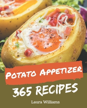 Paperback 365 Potato Appetizer Recipes: A Potato Appetizer Cookbook You Won't be Able to Put Down Book