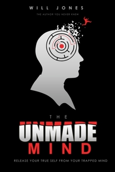 Paperback The UnMade Mind: Release Your True Self From Your Trapped Mind Book